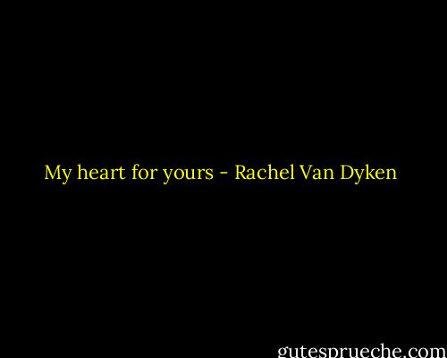 My heart for yours - Rachel Van Dyken