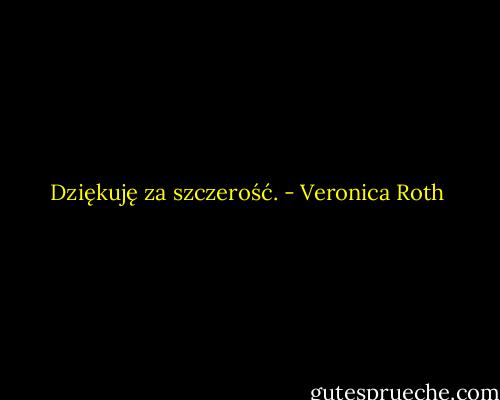 Dziękuję za szczerość. - Veronica Roth