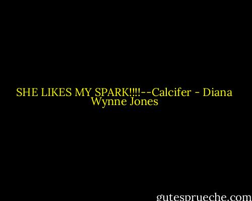 SHE LIKES MY SPARK!!!!--Calcifer - Diana Wynne Jones