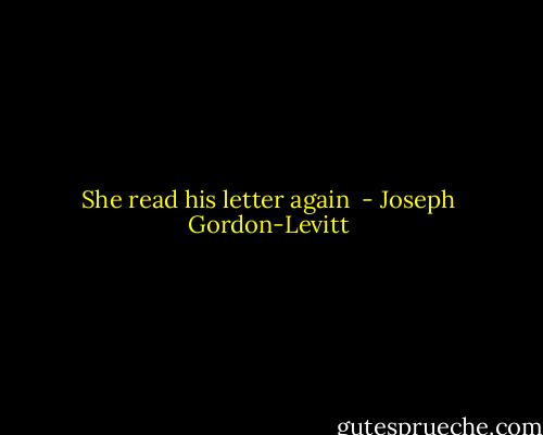 She read his letter again  - Joseph Gordon-Levitt