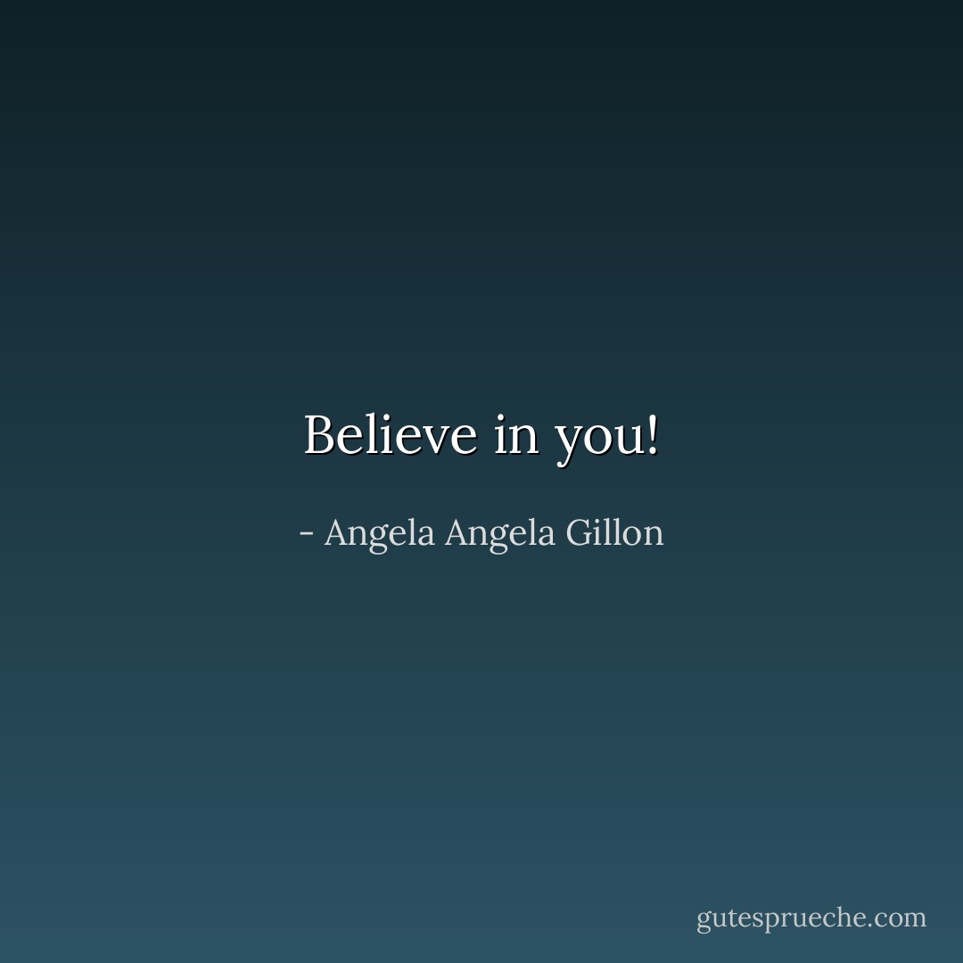 Believe in you! - Angela Angela Gillon