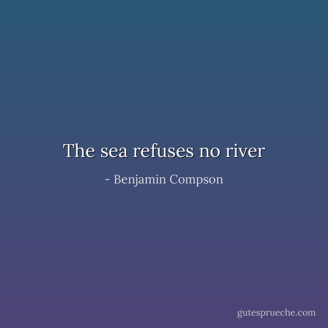 The sea refuses no river - Benjamin Compson