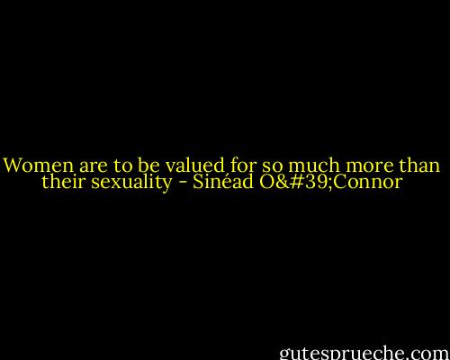 Women are to be valued for so much more than their sexuality - Sinéad O'Connor