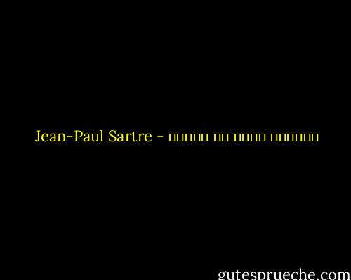 الحياة تبدأ من اليأس - Jean-Paul Sartre