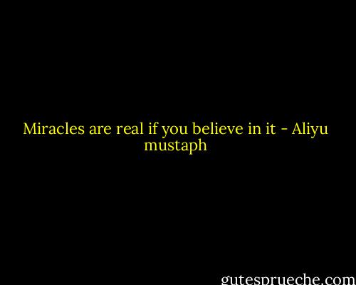 Miracles are real if you believe in it - Aliyu mustaph