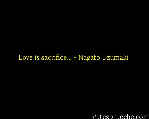 Love is sacrifice... - Nagato Uzumaki
