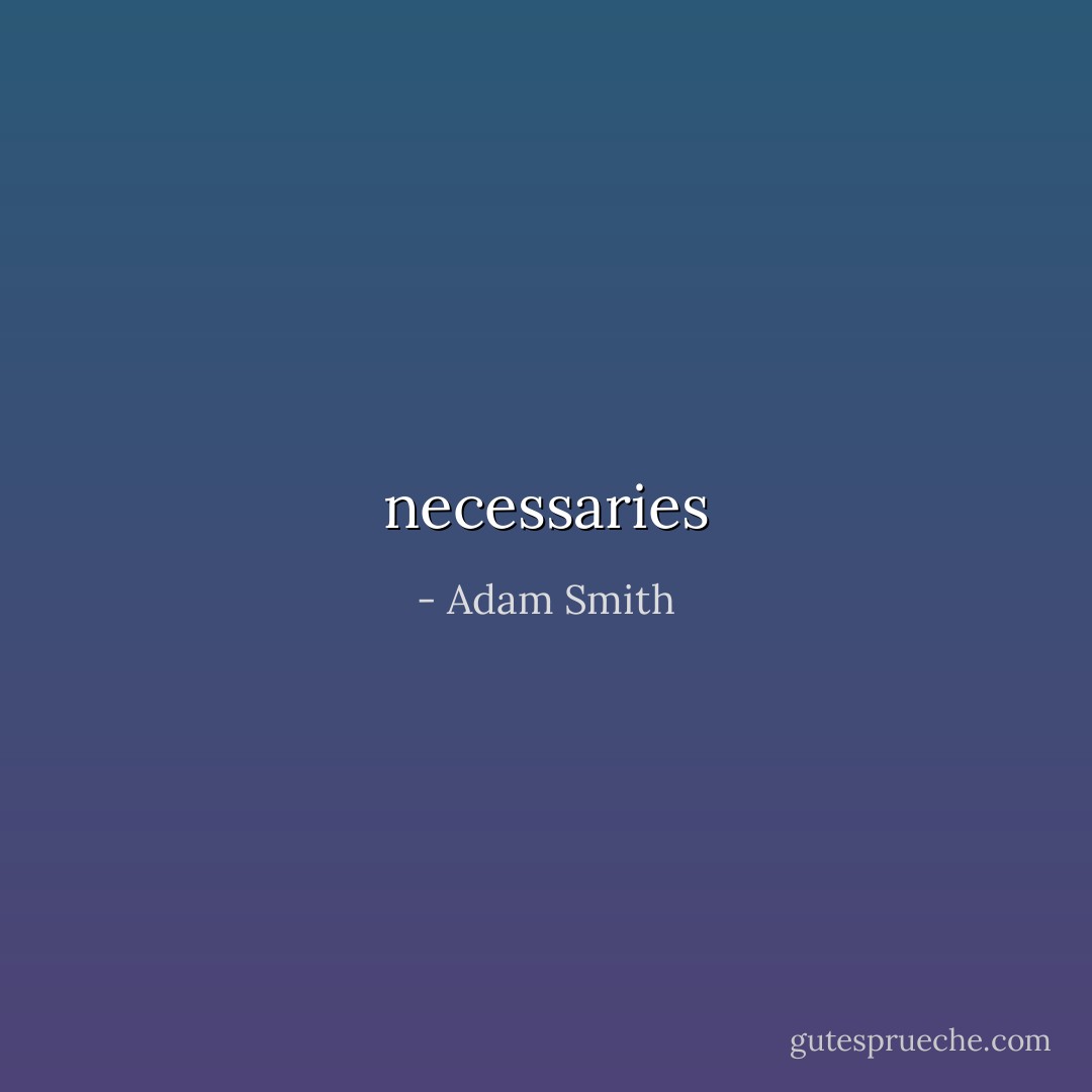 necessaries - Adam Smith