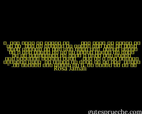 که آفتاب در کیفم بود <br /> <br /><br /> <br />كه آفتاب در كيفم بود <br />و جهان بر دست هاي كوفته ام سنگيني مي كرد <br />به هم رسيده بوديم <br />ومن شاخه هاي كور را بلعيده بودم <br />گويي از طلايِ س‍ُرخِ تو بر من ريخته بود<br />و من حياتِ وحش بودم<br />و صداي من تيرِساكتِ تو در انعكاس صدا ي من بود.<br /> <br />شبیه ارواحِ مردگانم جار می‌کشد<br /><br />منم كه در شاخه ها دويده ام <br />شبيه موريانه اي در تو زيسته ام <br />و به حياتِ وحش پيوسته ام. - Rosa Jamali
