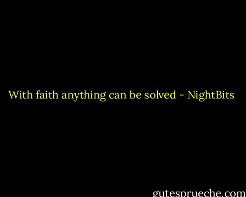 With faith anything can be solved - NightBits