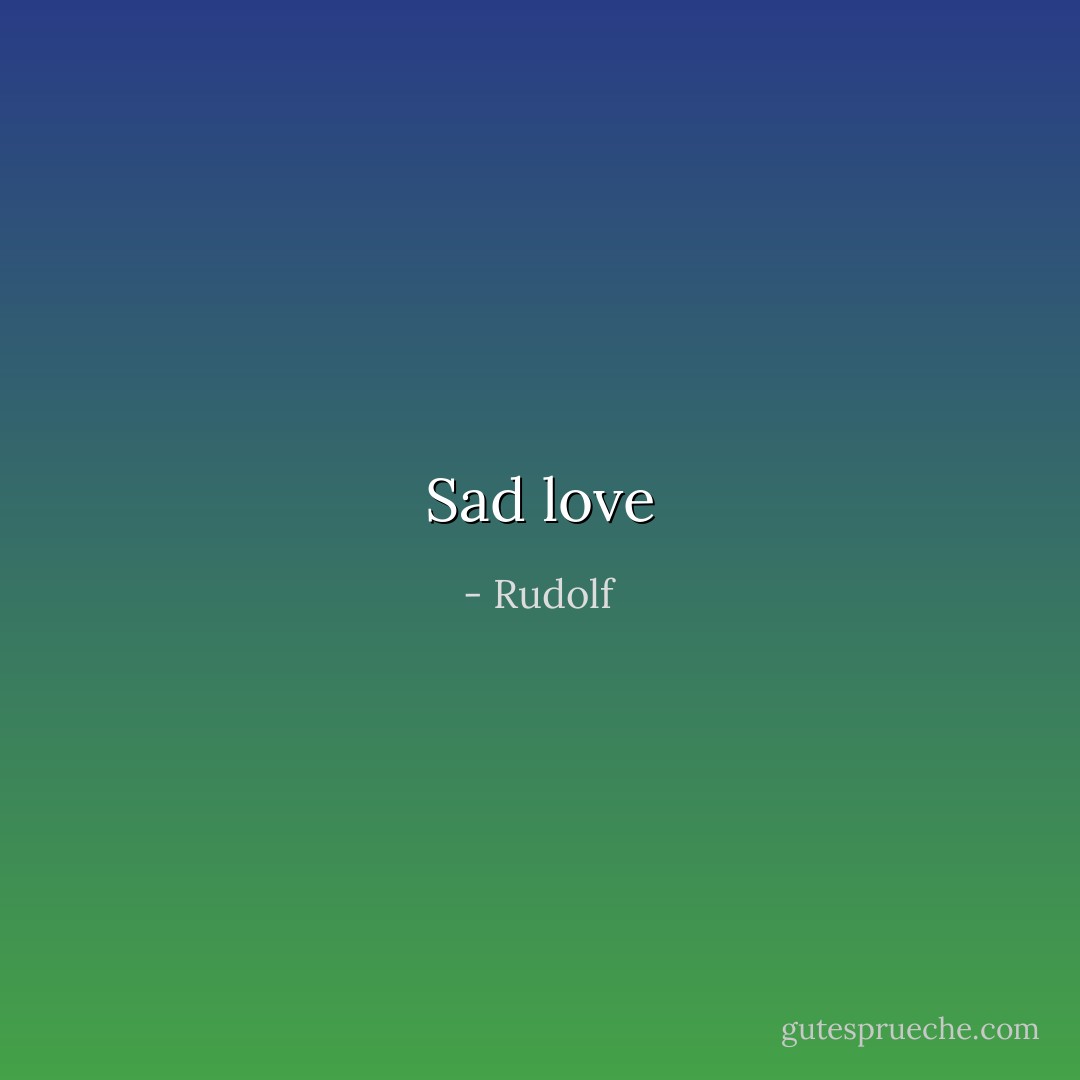 Sad love - Rudolf