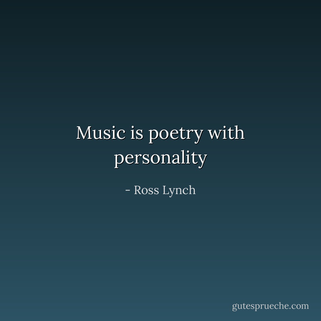 Music is poetry with personality - Ross Lynch