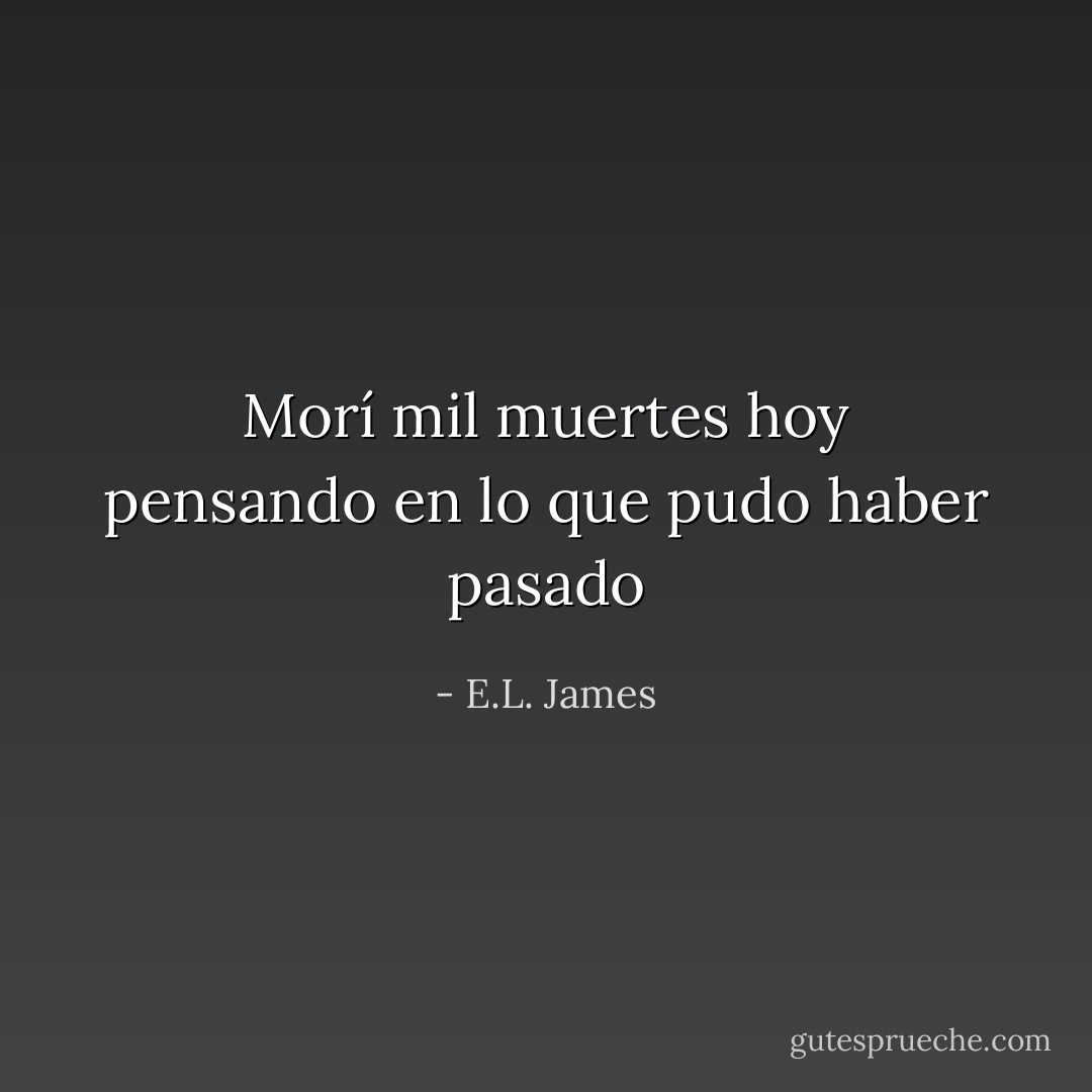Morí mil muertes hoy pensando en lo que pudo haber pasado - E.L. James