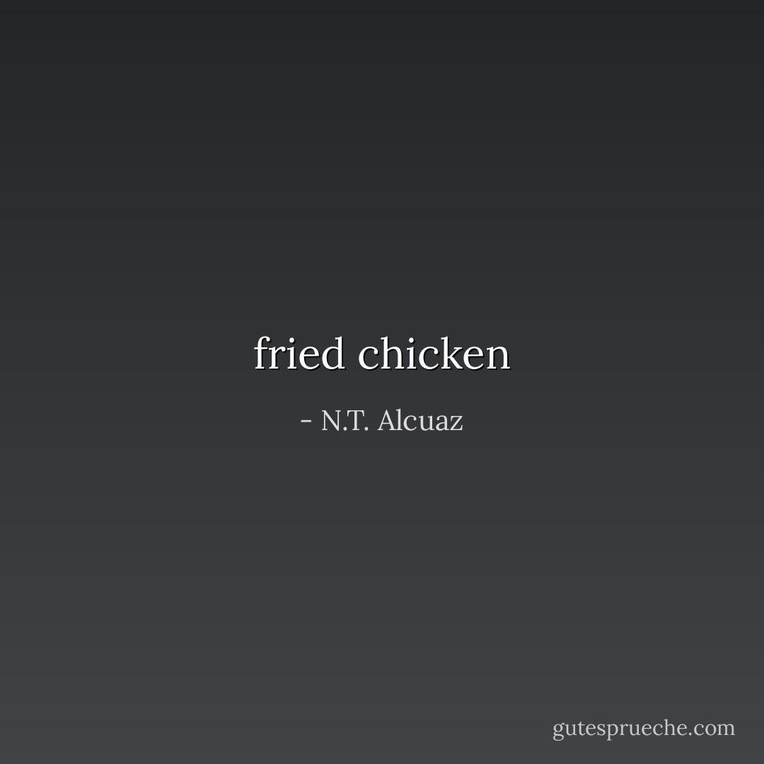 fried chicken - N.T. Alcuaz