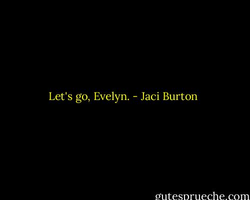 Let's go, Evelyn. - Jaci Burton
