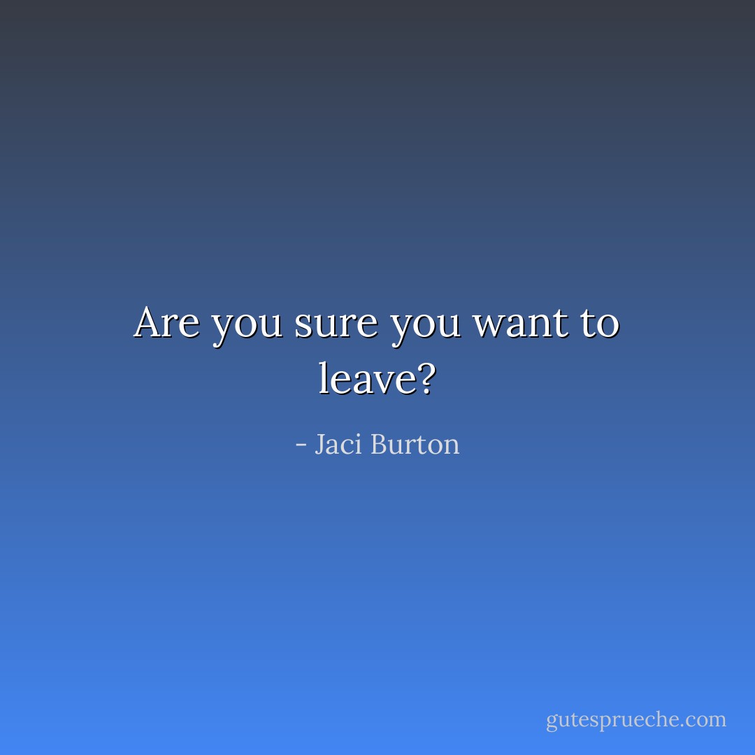 Are you sure you want to leave? - Jaci Burton