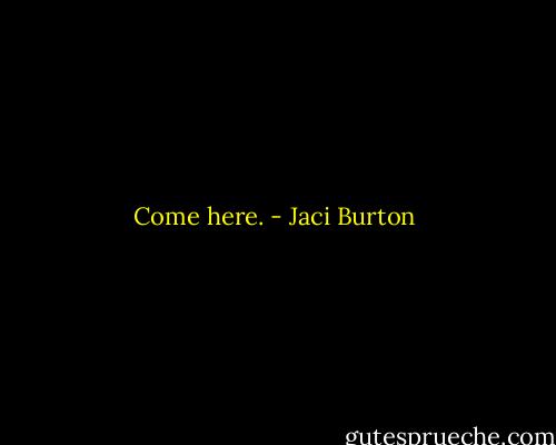 Come here. - Jaci Burton