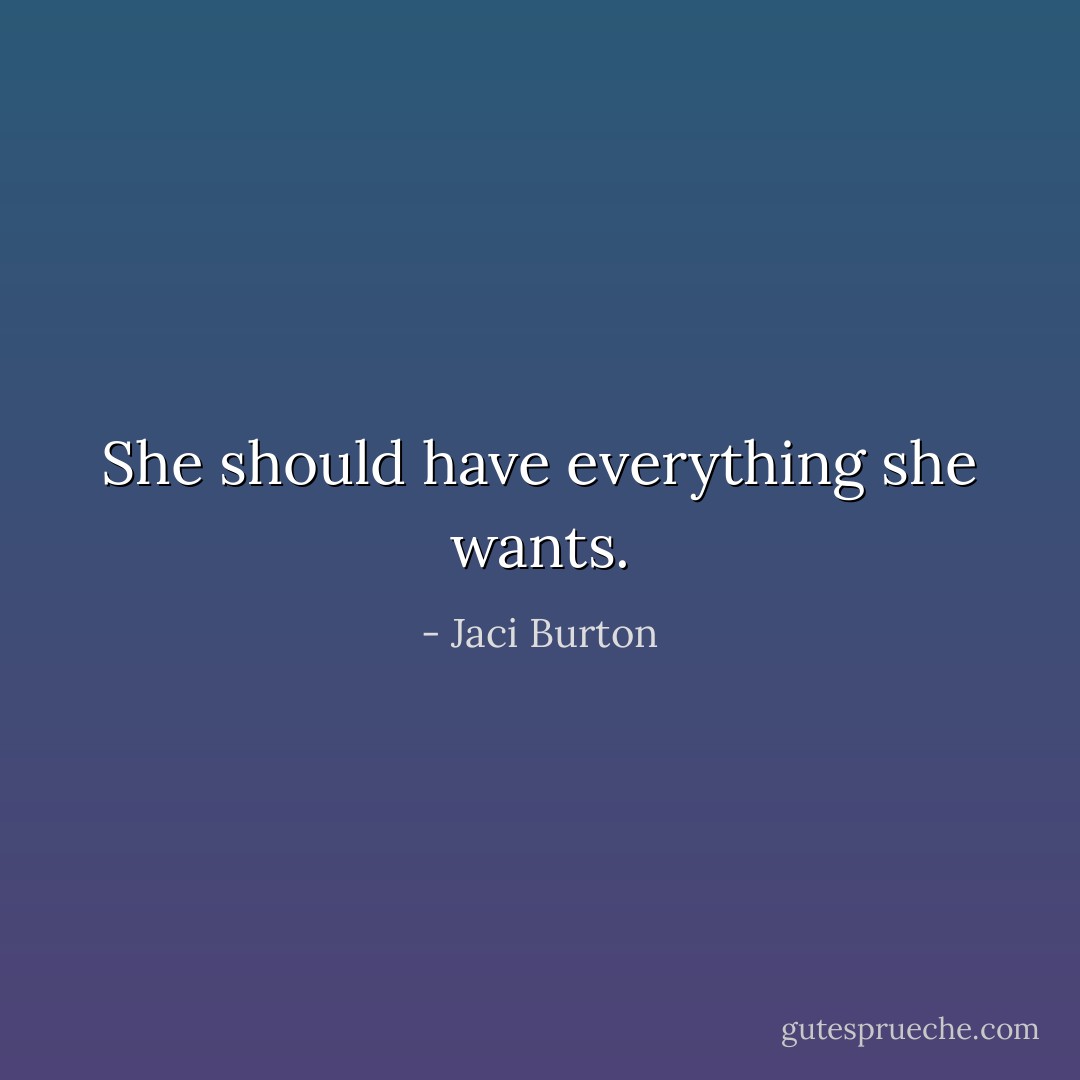 She should have everything she wants. - Jaci Burton