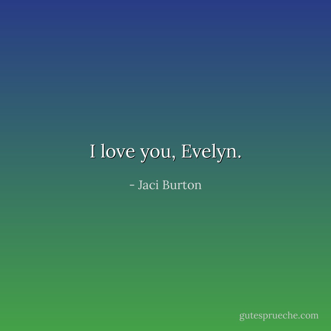 I love you, Evelyn. - Jaci Burton