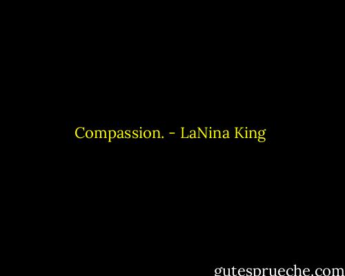 Compassion. - LaNina King