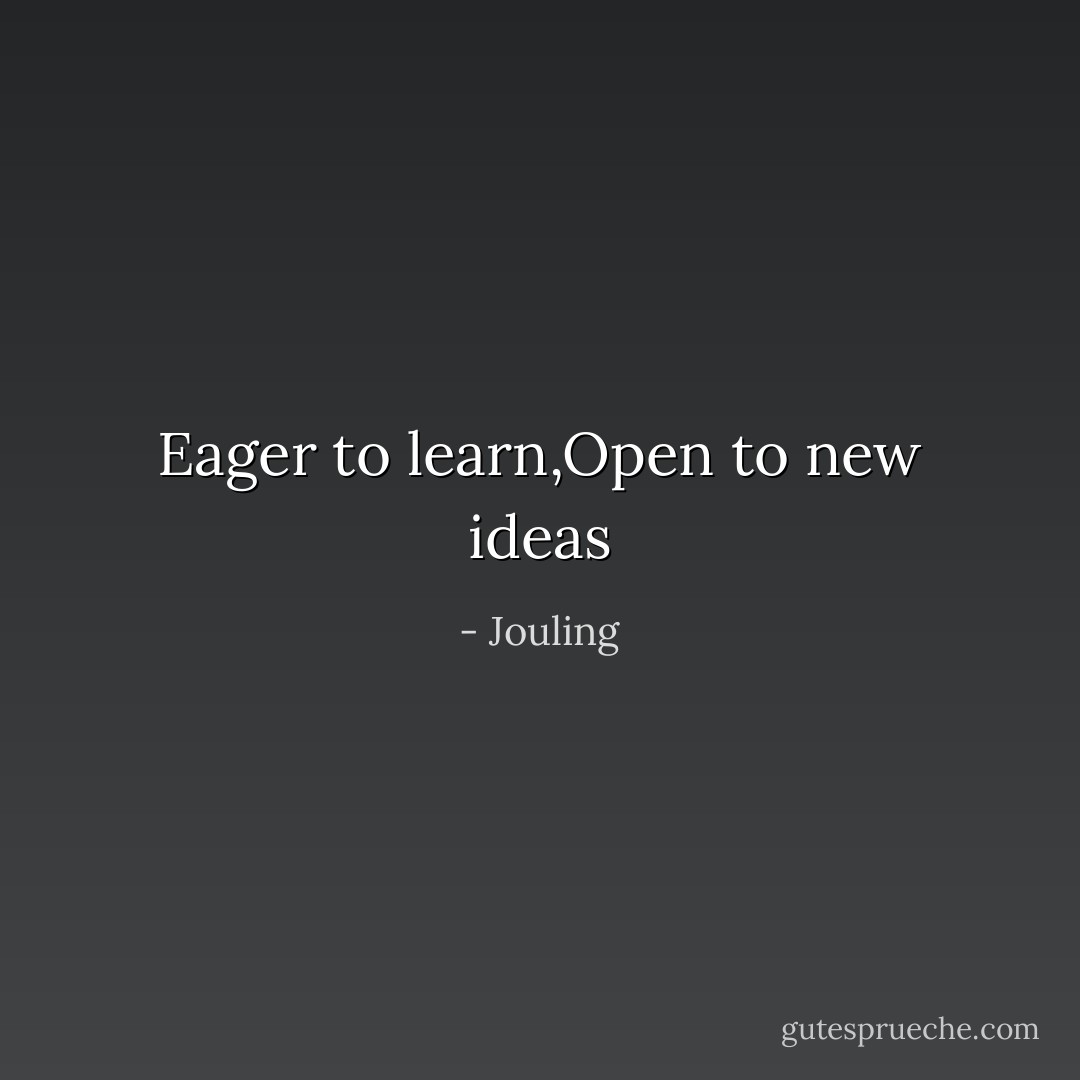 Eager to learn,Open to new ideas - Jouling