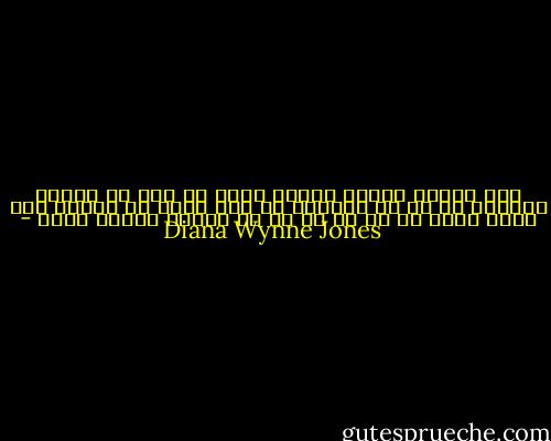 لتی همیشه میگفت نگران اینه که اگه ما اونجا نباشیم تا به تو اعتماد به نفس بدیم چه بلایی سرت میاد حالا به او حق می دم که آنقدر نگران باشه - Diana Wynne Jones