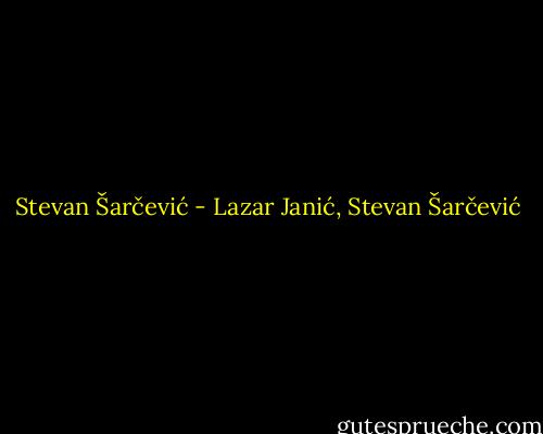 Stevan Šarčević - Lazar Janić, Stevan Šarčević