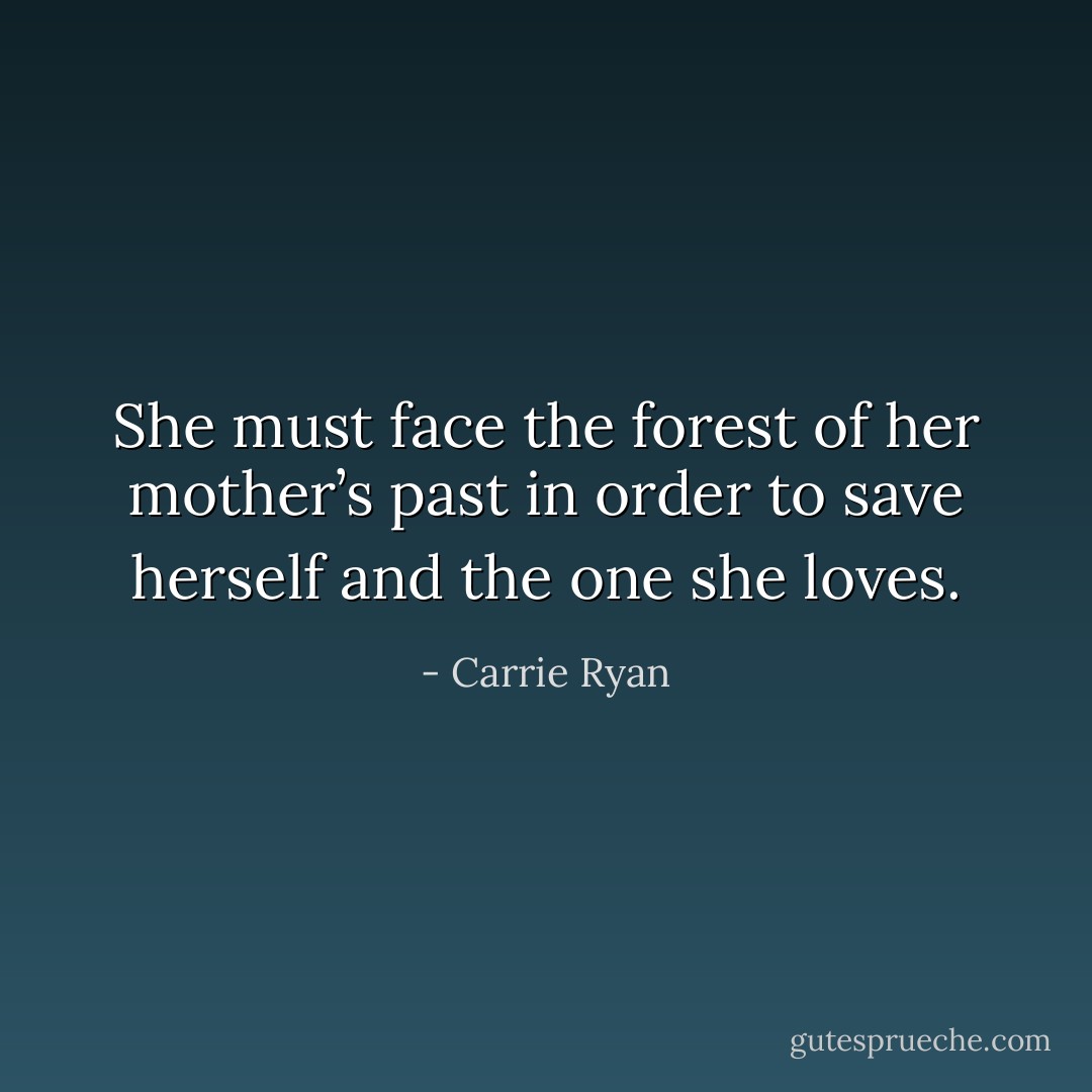 She must face the forest of her mother’s past in order to save herself and the one she loves. - Carrie Ryan