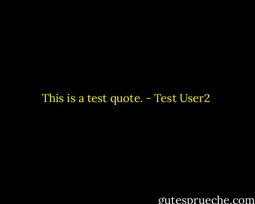 This is a test quote. - Test User2