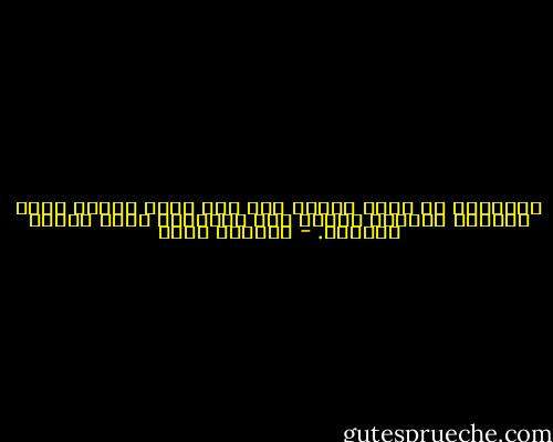 منقوشاً في حجرِ نهارٍ مضى منذ وقتٍ طويل، وهمُ زهرةٍ، ظلُّها مُلقى على الرمال، وسطَ عالمٍ يتداعى. - تاميكي هارا