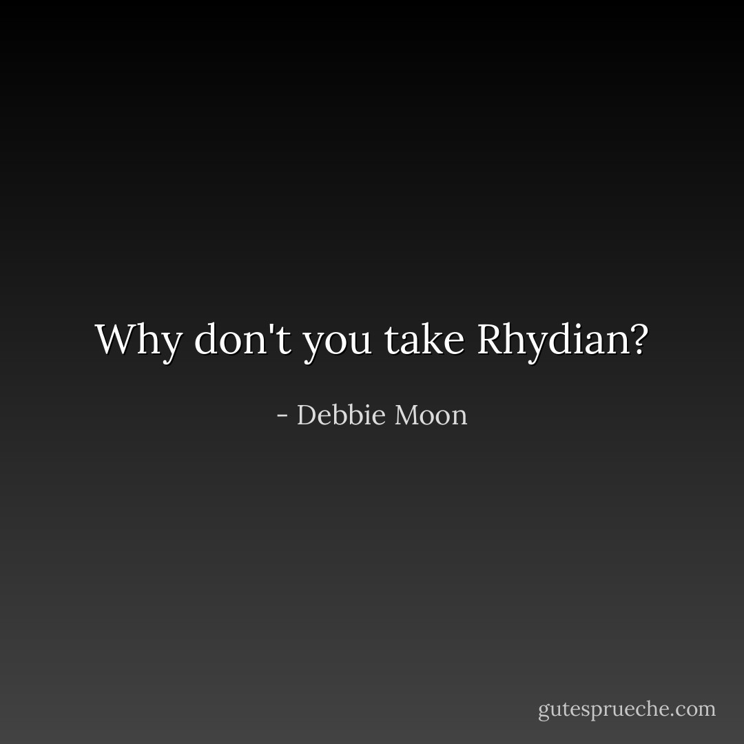 Why don't you take Rhydian? - Debbie Moon