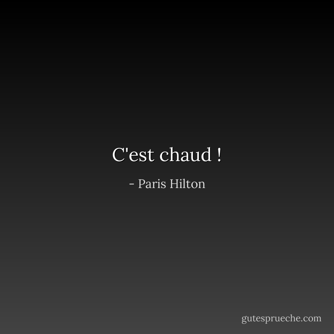 C'est chaud ! - Paris Hilton