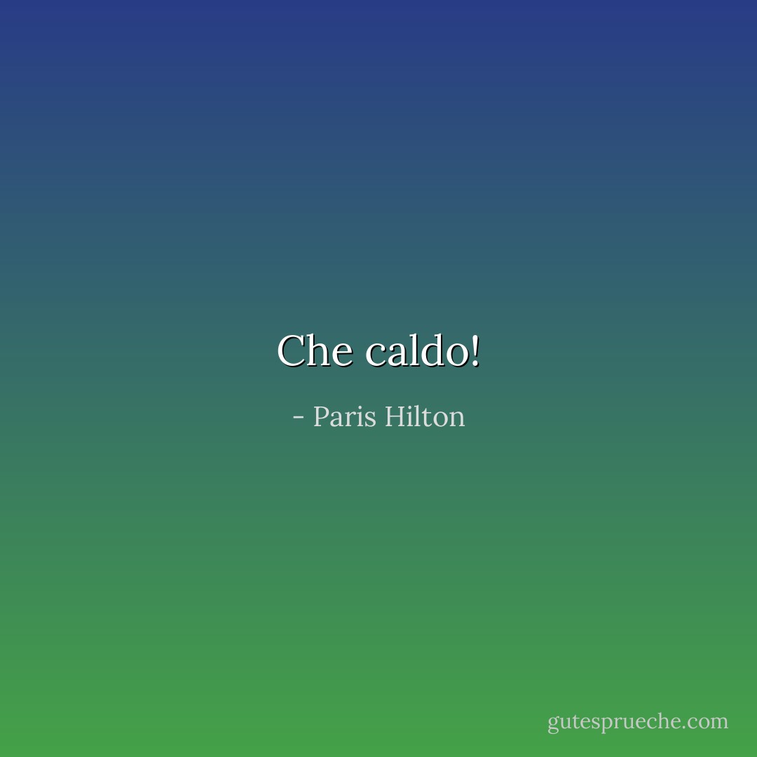 Che caldo! - Paris Hilton