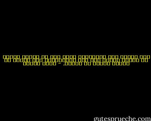 إني مقتنع أشد الاقتناع بأنه إذا لم يتوصل الشرق في بداية القرن هذا إلى الاستيقاظ فإن الغرب لن يتمكن قريبا من النوم. - أمين معلوف