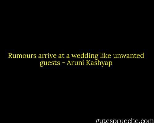 Rumours arrive at a wedding like unwanted guests - Aruni Kashyap