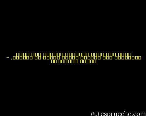 لِمَ أنا قليل الكلام؟ كلَّما زاد كلام المحيطين بي، كلَّما قلَّت رغبتي في الحديث. - ماريو بينيديتي