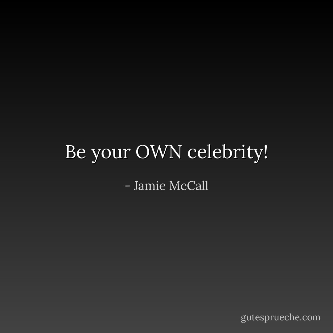 Be your OWN celebrity! - Jamie McCall