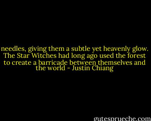 needles, giving them a subtle yet heavenly glow. The Star Witches had long ago used the forest to create a barricade between themselves and the world - Justin Chiang