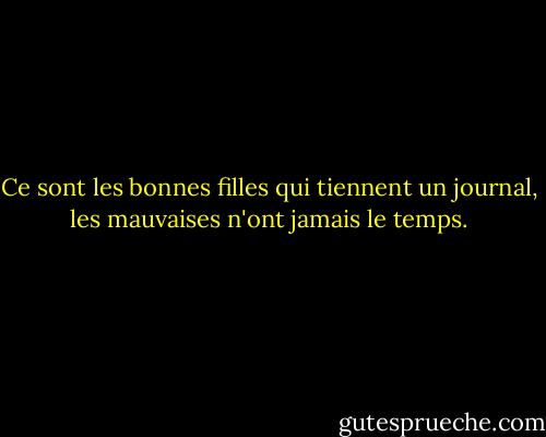 Ce sont les bonnes filles qui tiennent un journal, les mauvaises n'ont jamais le temps. - Tallulah Bankhead