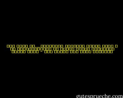 أ هناك مدرسة أرتادها لأتعلمك؟....هل لديك عصا تؤدِّبني لأبقى بعيدا عن بساتينك؟لأني يا سيِّدتي خطير جدا عندما أحب - تناح ليليا