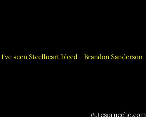 I've seen Steelheart bleed - Brandon Sanderson