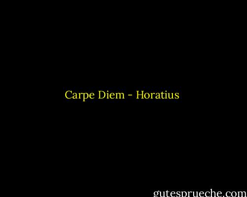 Carpe Diem - Horatius