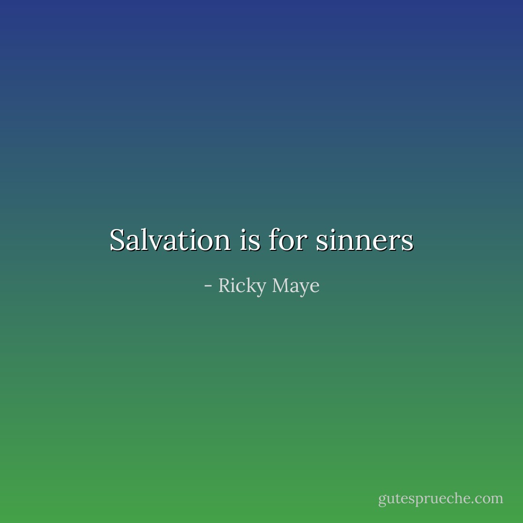 Salvation is for sinners - Ricky Maye