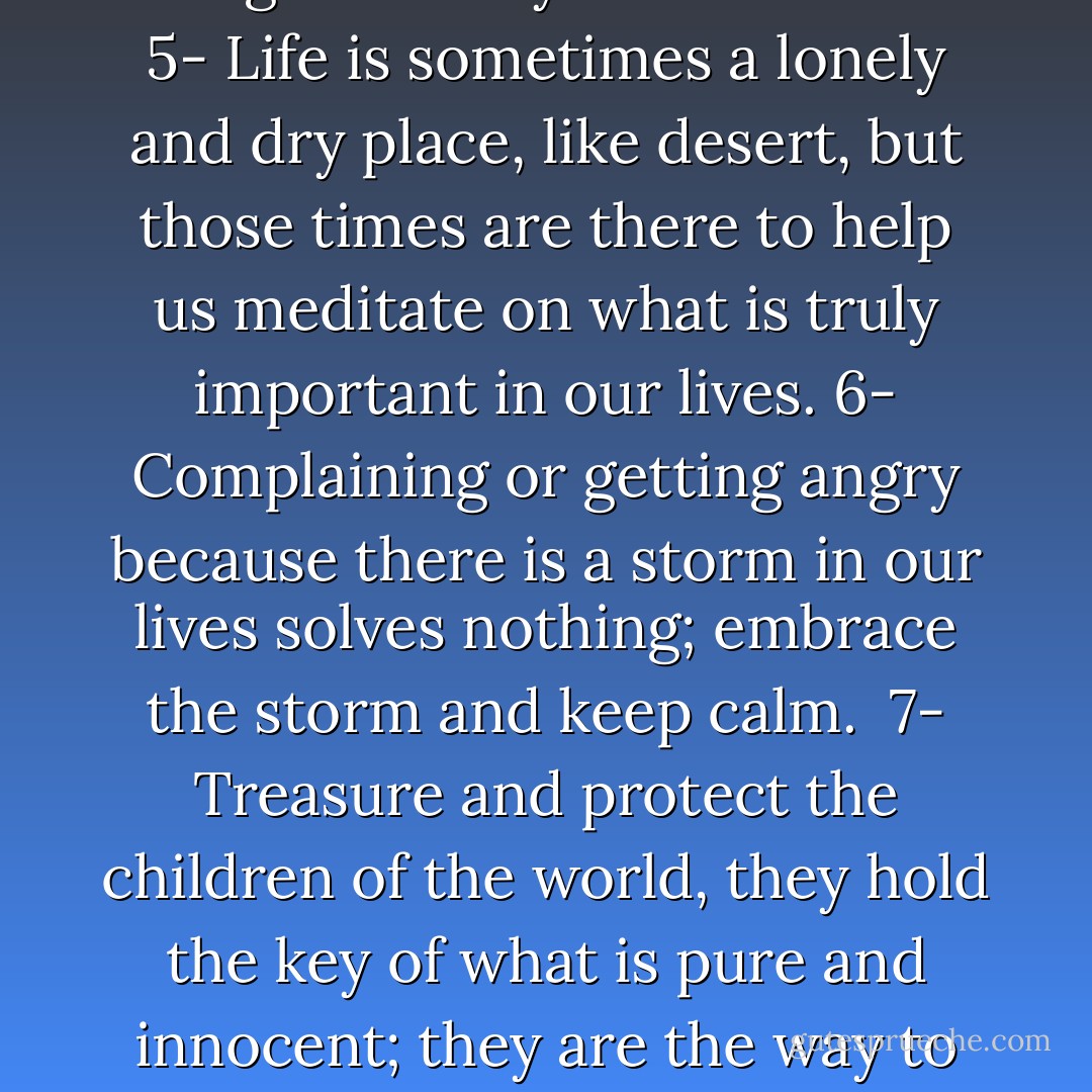 Things I learned from a man called “The Nazarene” <br />1- Being poor does not equal being miserable.<br />2- People will judge you, but their judgment should not define who you are.<br />3- Going against what others hold as true is not necessarily a bad thing. <br />4- Everyone is sacred. <br />5- Life is sometimes a lonely and dry place, like desert, but those times are there to help us meditate on what is truly important in our lives.<br />6- Complaining or getting angry because there is a storm in our lives solves nothing; embrace the storm and keep calm. <br />7- Treasure and protect the children of the world, they hold the key of what is pure and innocent; they are the way to freedom. <br />8- We are free to be who we want to be, it is our choice to be slaves or kings. <br />9- Fear nothing.<br />10- The person you don’t like is also your neighbor. <br />11- The words following “I AM” define who we are, we must choose wisely. - Martin Suarez