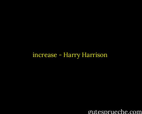 increase - Harry Harrison
