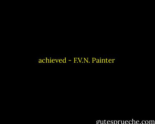 achieved - F.V.N. Painter