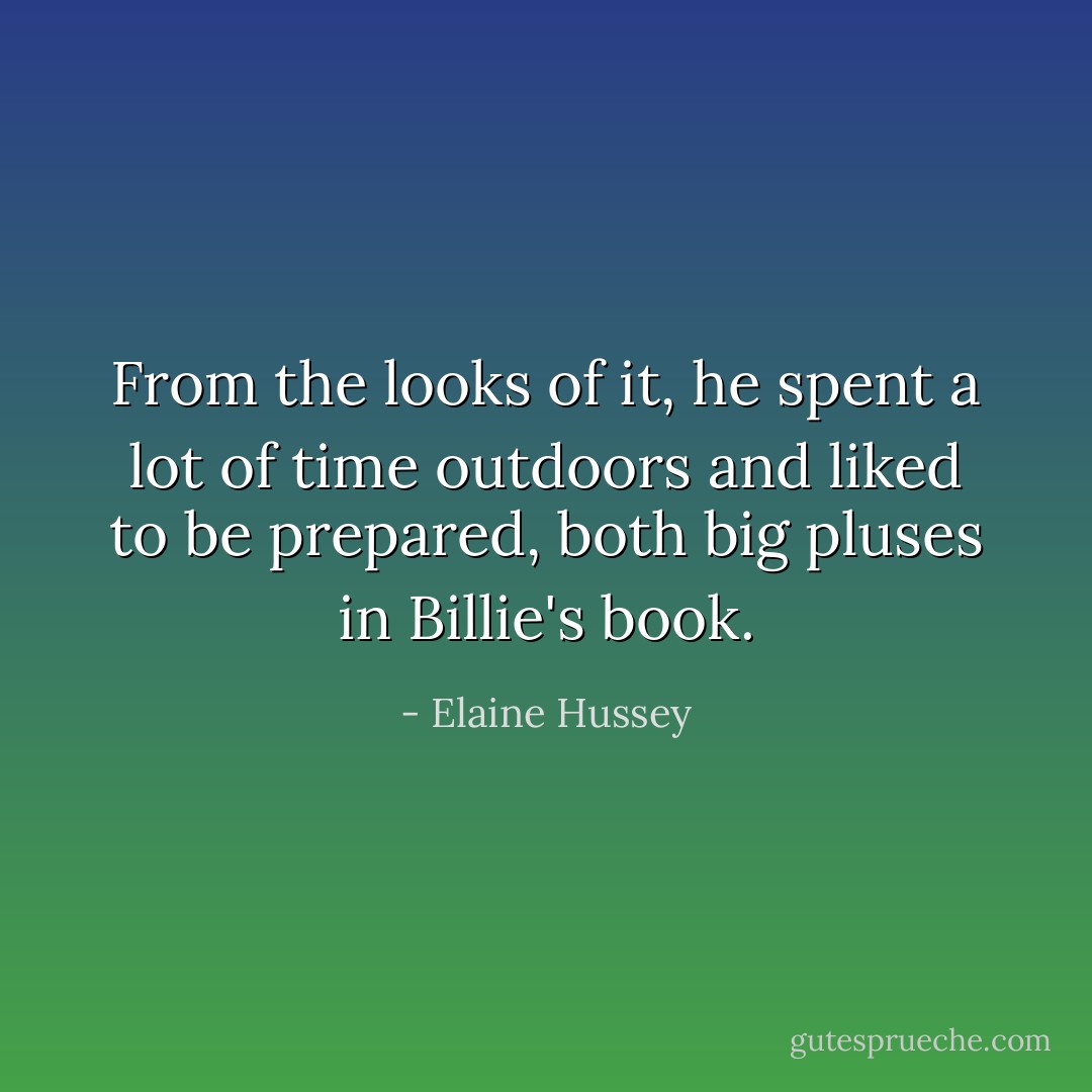 From the looks of it, he spent a lot of time outdoors and liked to be prepared, both big pluses in Billie's book. - Elaine Hussey