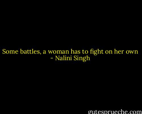 Some battles, a woman has to fight on her own - Nalini Singh