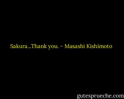 Sakura...Thank you. - Masashi Kishimoto