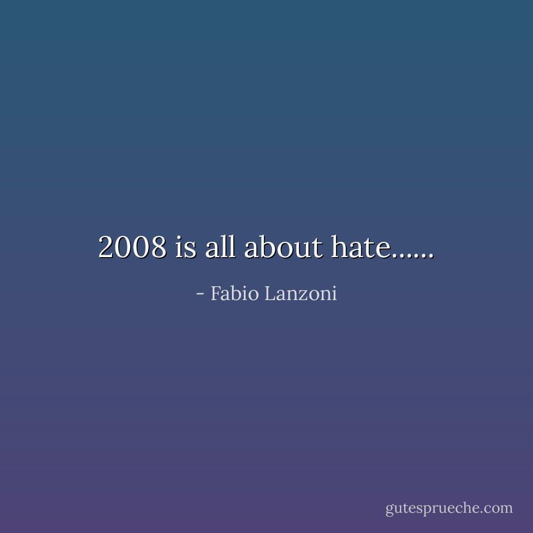 2008 is all about hate...... - Fabio Lanzoni