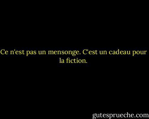 Ce n'est pas un mensonge. C'est un cadeau pour la fiction. - Walt Price